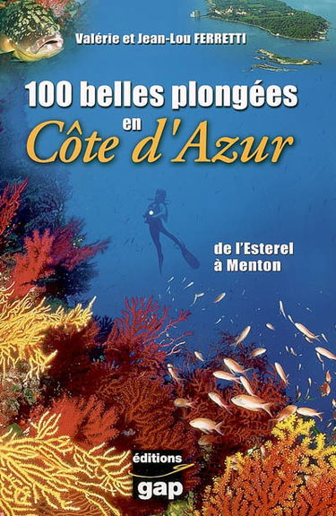 100 belles plongées en Côte d'Azur : de l'Esterel à Menton