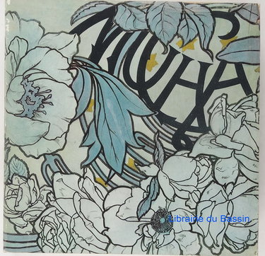 Mucha : 1860-1939, peintures, illustrations, affiches, arts décoratifs : Paris Grand-Palais, 5févr.-28 avr. 1980