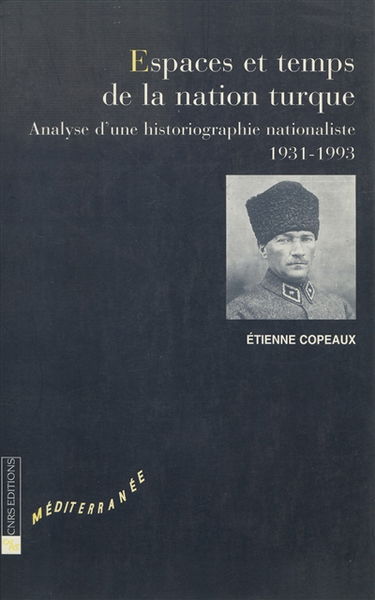 Espaces et temps de la nation turque : analyse d'une historiographie nationaliste (1931-1993)