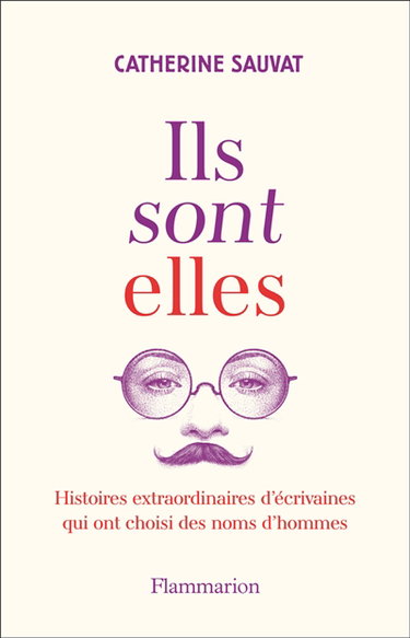 Ils sont elles : histoires extraordinaires d'écrivaines qui ont choisi des noms d'hommes