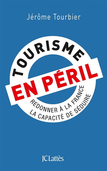 Tourisme en péril : redonner à la France la capacité de séduire