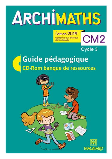 Archimaths CM2, cycle 3 : guide pédagogique, CD-ROM banque de ressources : conforme aux programmes