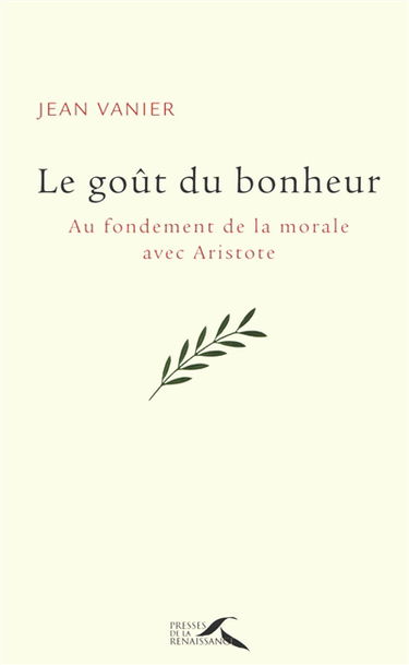 Le goût du bonheur : au fondement de la morale avec Aristote