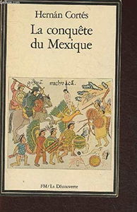 La Conquête du Mexique : la relation originale