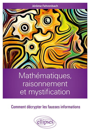 Mathématiques, raisonnement et mystification : comment décrypter les fausses informations