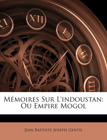 Couverture de Mémoires Sur L'indoustan: Ou Empire Mogol