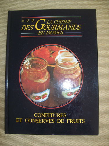 La cuisine des gourmands en images - Confitures et conserves de fruits