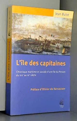 L île des Capitaines, chronique maritime et sociale d’une île du Ponant du XVIIème au XXème siècle