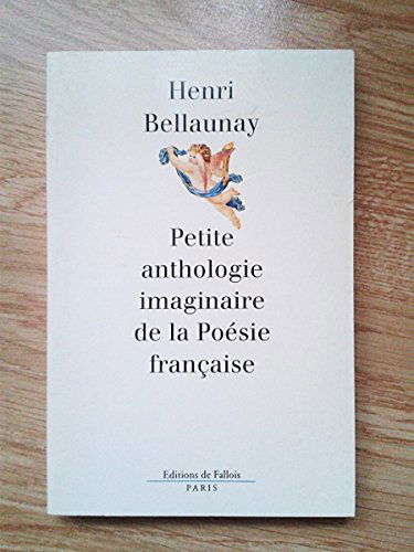 Petite anthologie imaginaire de la poésie française. Anthologie fluette mais authentique de la poésie française