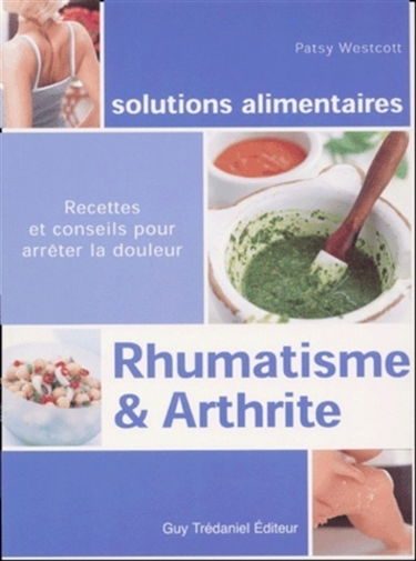 Rhumatismes et arthrite : recettes et conseils pour arrêter la douleur