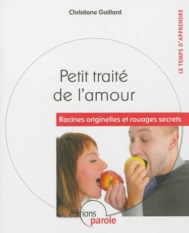 Petit traité de l'amour : racines originelles et rouages secrets