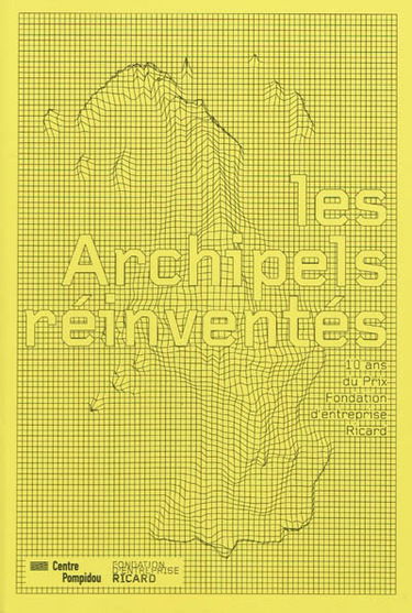 Les archipels réinventés : 10 ans du prix Fondation d'entreprise Ricard : Galerie du musée, Centre Pompidou, Musée national d'art moderne, Paris, du 14 octobre 2009 au 11 janvier 2010