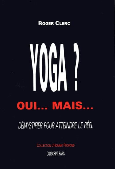 Yoga ? Oui... Mais... : démystifier pour atteindre le réel