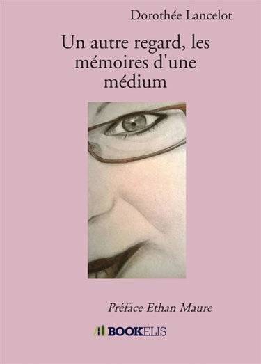 Un autre regard, les mémoires d'une médium : Préface Ethan Maure