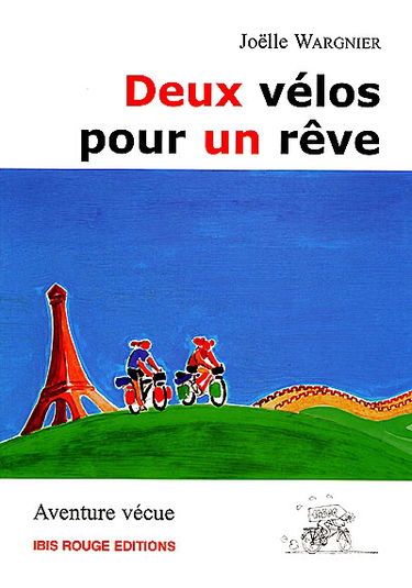 Deux vélos pour un rêve : Paris-Pékin : 14500 km, 11 mois, 15 pays traversés : aventure vécue
