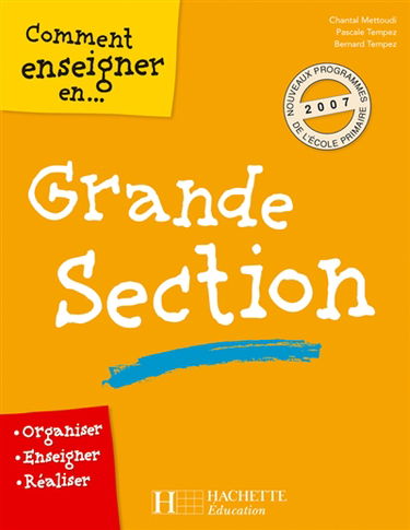 Comment enseigner en grande section : organiser, enseigner, réaliser