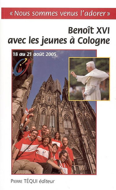 Voyage apostolique à Cologne à l'occasion de la XXe Journée mondiale de la jeunesse : 18 au 21 août : nous sommes venus l'adorer