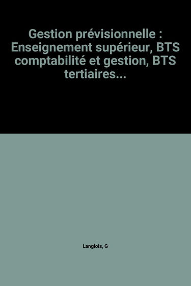 Gestion prévisionnelle: Enseignement supérieur, BTS comptabilité et gestion, BTS tertiaires...