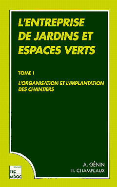 L'Entreprise de jardins et espaces verts. Vol. 1. L'Organisation et l'implantation des chantiers