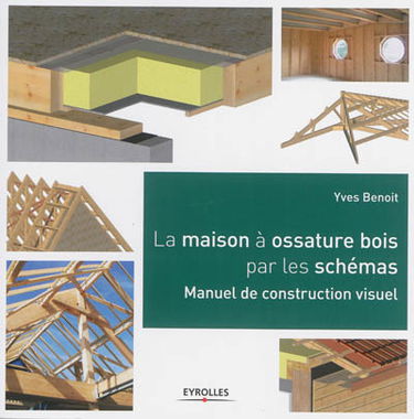 La maison à ossature bois par les schémas : manuel de construction visuel