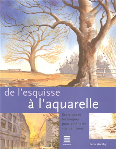 De l'esquisse à l'aquarelle : exercices et techniques pour améliorer vos peintures