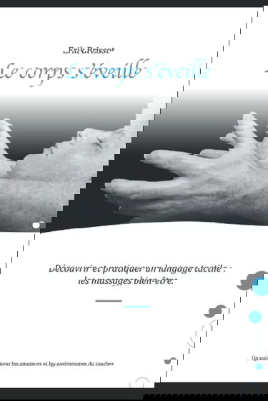 Le corps s'éveille: Découvrir et pratiquer un langage tactile : les massages bien-être