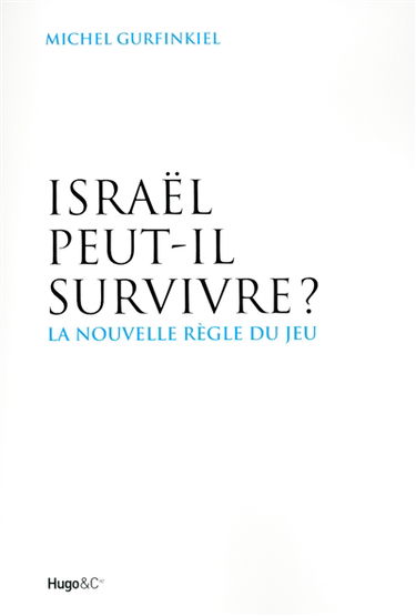 Israël peut-il survivre ? : la nouvelle règle du jeu