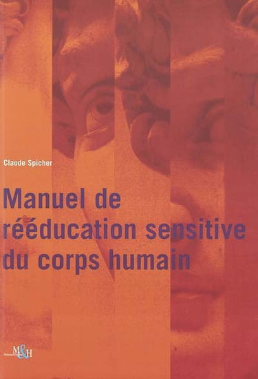 Manuel de rééducation sensitive du corps humain : des troubles de base de la sensibilité cutanée aux complications douloureuses : syndrome loco-régional douloureux complexe, allodynie mécanique, névralgie, lors de lésions neurologiques périphériques & cér