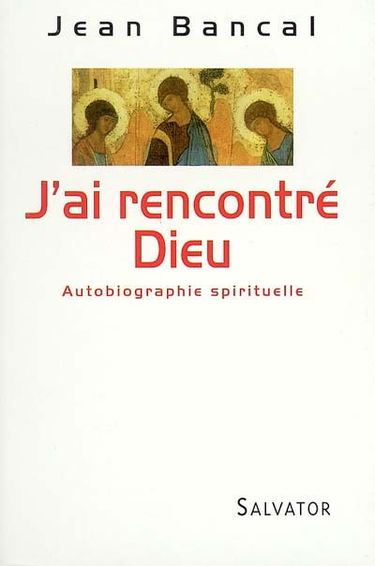 J'ai rencontré Dieu : autobiographie spirituelle