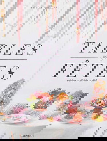 Tables de fêtes : décorer, cuisiner, créer