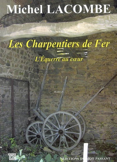 Les charpentiers de fer. Vol. 1. L'équerre au coeur
