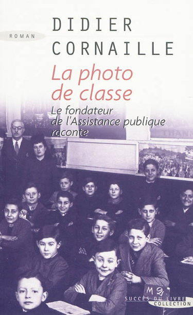 Couverture de La photo de classe : le fondateur de l'Assistance publique raconte par Didier Cornaille