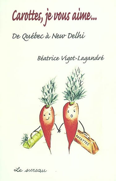 Carottes, je vous aime... de Québec à New Delhi