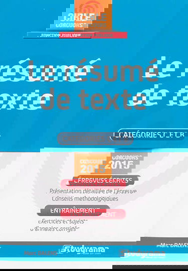 Le résumé de texte : catégories C et B : concours 2015, épreuves écrites, entraînement