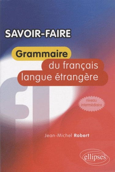 Savoir faire : grammaire du français langue étrangère : niveau intermédiaire