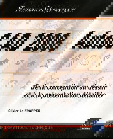 AutoCAD 2008 : de la conception au dessin et à la présentation détaillée