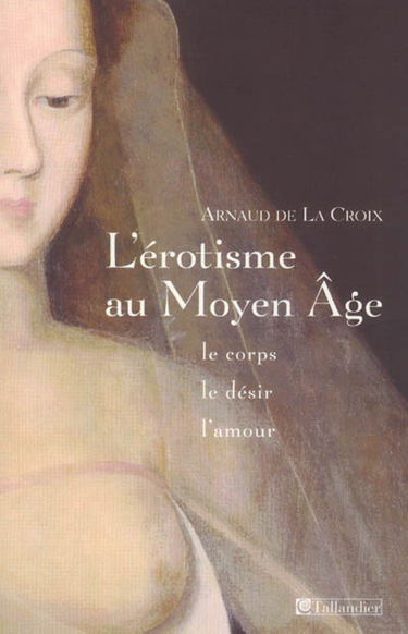 L'érotisme au Moyen Age : le corps, le désir et l'amour