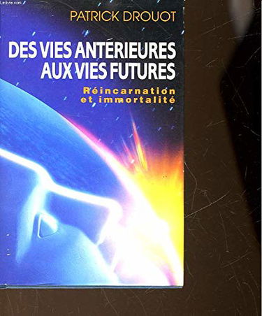 Des vies antérieures aux vies futures Réincarnation et immotalité