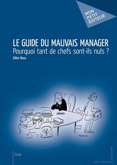 Le Guide du mauvais manager : Pourquoi tant de chefs sont-ils nuls ?