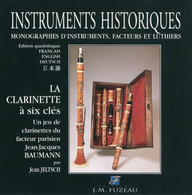 Couverture de La clarinette à six clés : un jeu de clarinettes du facteur parisien Jean-Jacques Baumann : historique, description, tailles, esthétique