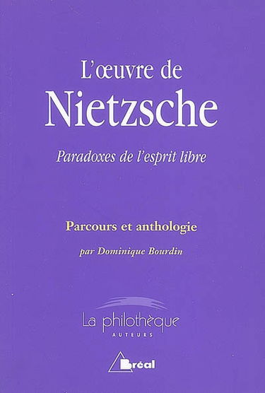 L'oeuvre de Nietzsche : paradoxes de l'esprit libre : parcours et anthologie