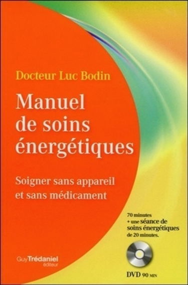 Manuel de soins énergétiques : soigner sans appareil et sans médicament