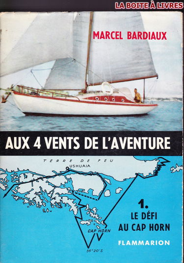 Marcel Bardiaux. Aux 4 vents de l'aventure : . I. Le Défi au Cap Horn