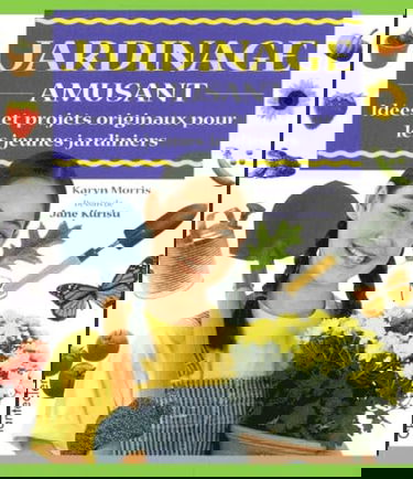 Jardinage Amusant. Idees Et Projets Originaux Pour Les Jeunes Jardiniers