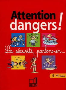 Attention dangers, 9-11 ans (cycle 3) : la sécurité, parlons-en aux enfants