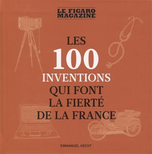 Les 100 inventions qui font la fierté de la France