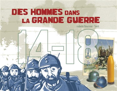 Des hommes dans la Grande Guerre