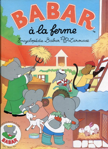 Encyclopédie Babar Larousse. Vol. 6. Babar à la ferme