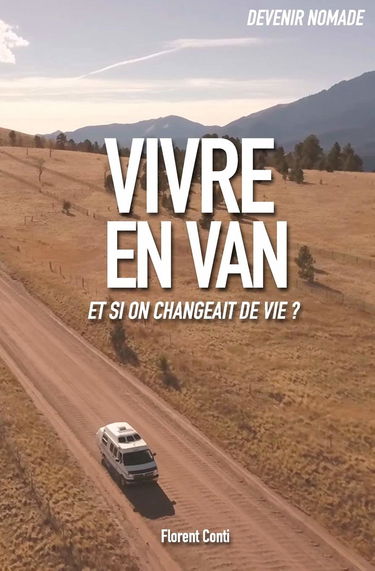 Vivre en van: Comment devenir libre et nomade
