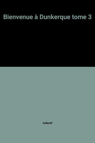 Bienvenue à Dunkerque tome 3